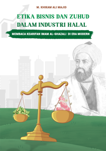 ETIKA BISNIS DAN ZUHUD DALAM  INDUSTRI HALAL: MEMBACA  KEARIFAN IMAM AL-GHAZALI DI ERA  MODERN