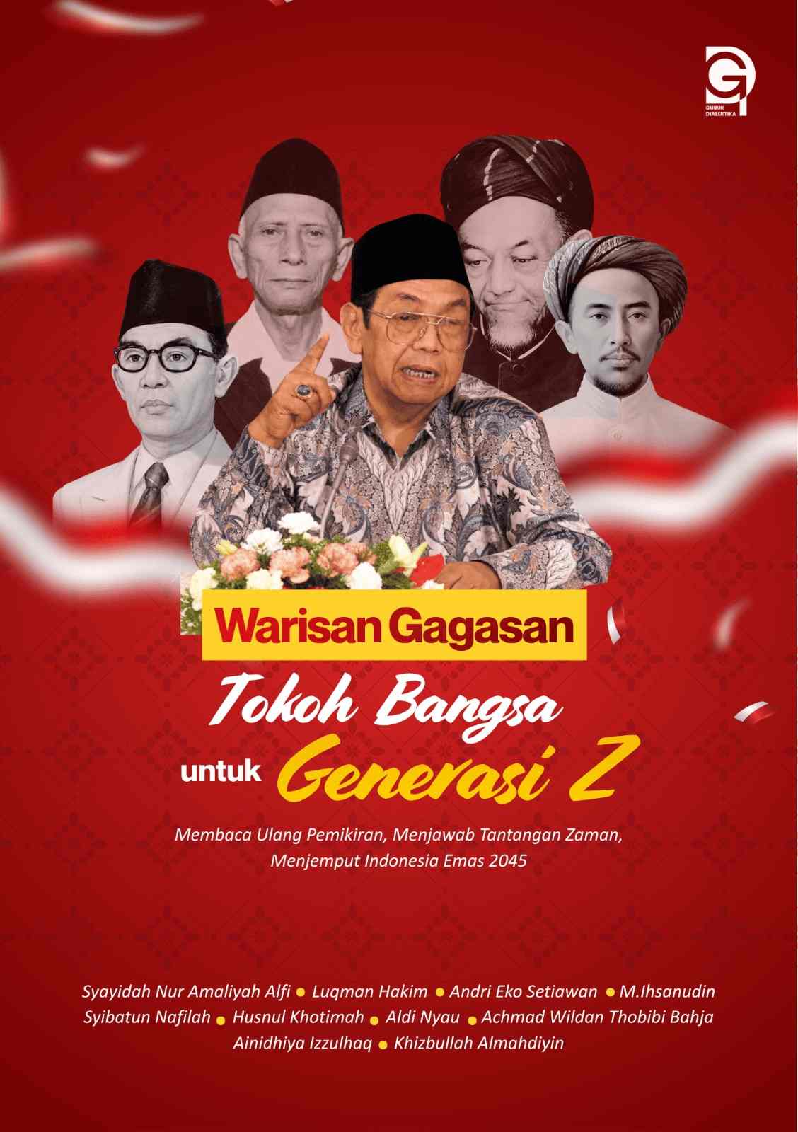 WARISAN GAGASAN TOKOH BANGSA UNTUK GENERASI Z Membaca Ulang Pemikiran, Menjawab Tantangan Zaman, Menjemput Indonesia 2045