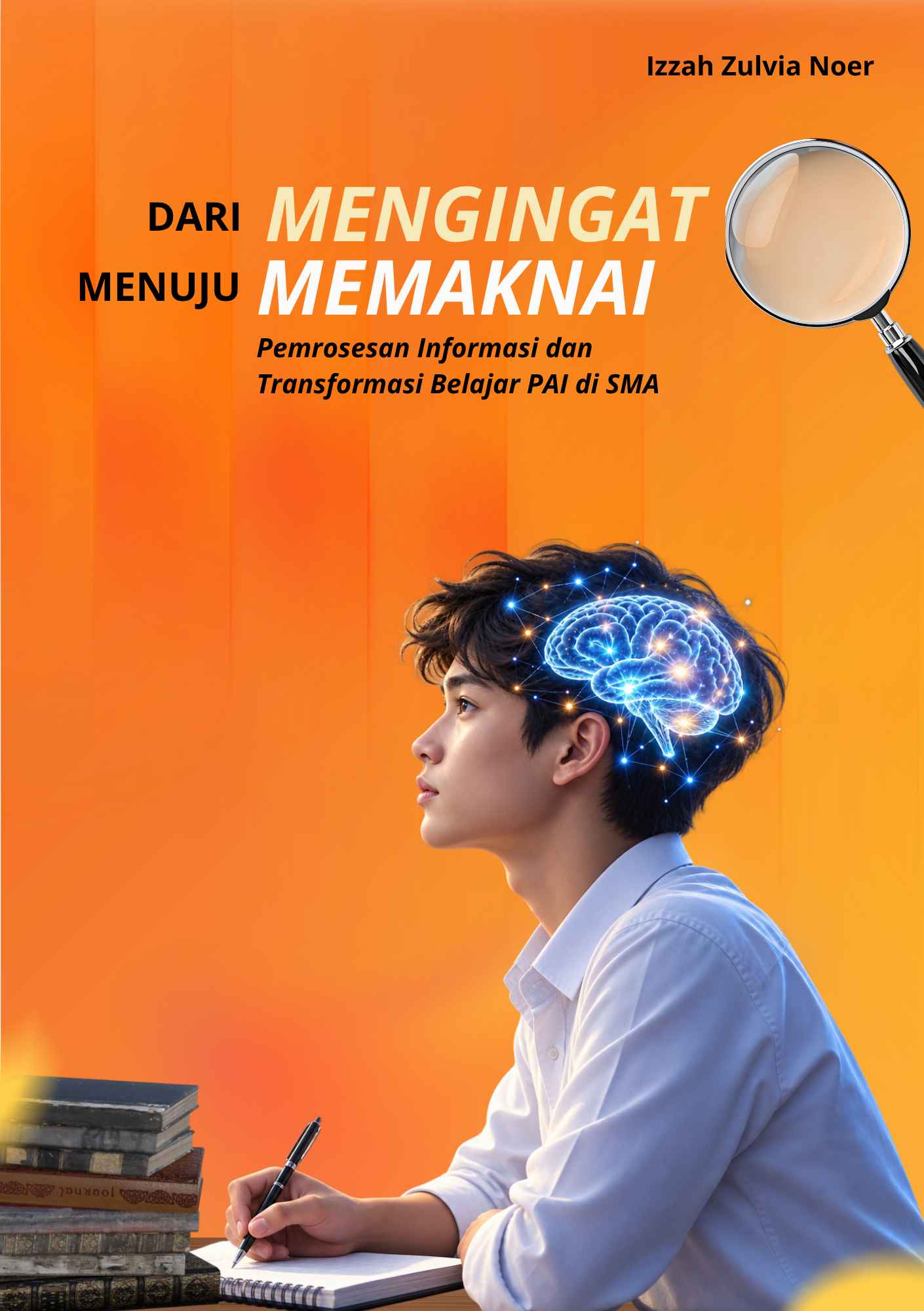 DARI MENGINGAT MENUJU MEMAKNAI Pemrosesan Informasi dan Transformasi Belajar PAI di SMA